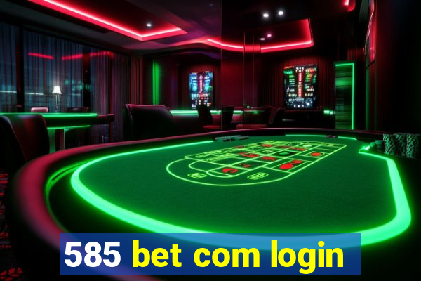 585 bet com login